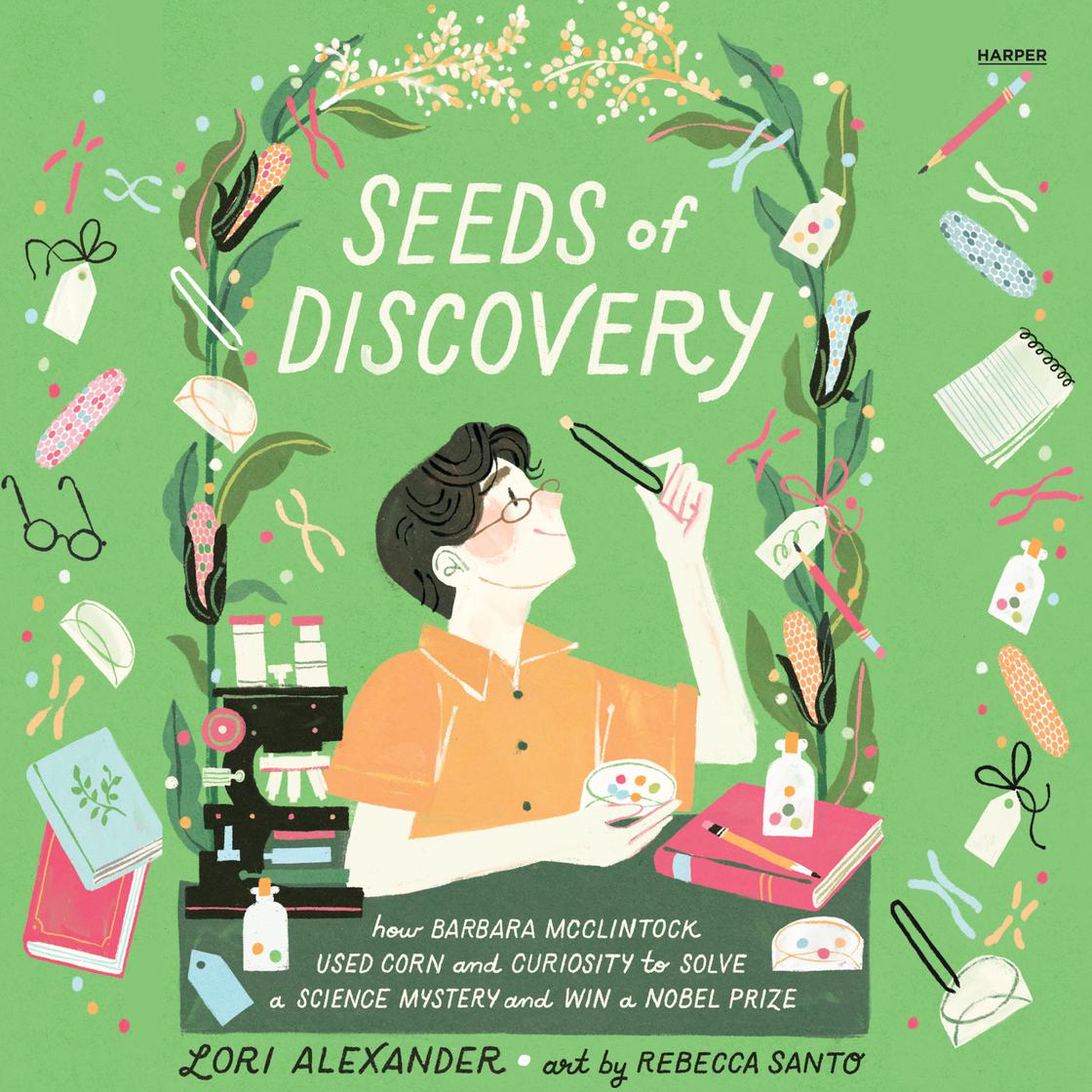 Seeds of Discovery: How Barbara McClintock Used Corn and Curiosity to Solve a Science Mystery and Win a Nobel Prize cover